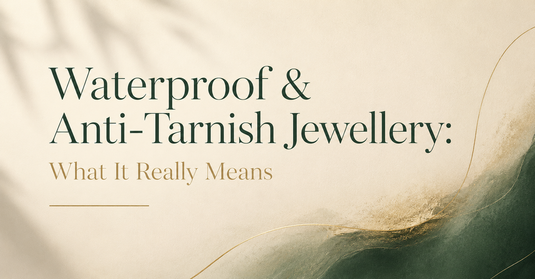Waterproof & Anti-Tarnish Jewellery: What It Really Means