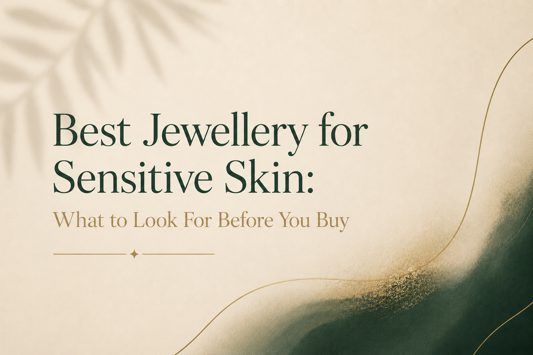 Best Jewellery for Sensitive Skin: What to Look For Before You Buy