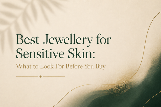 Best Jewellery for Sensitive Skin: What to Look For Before You Buy